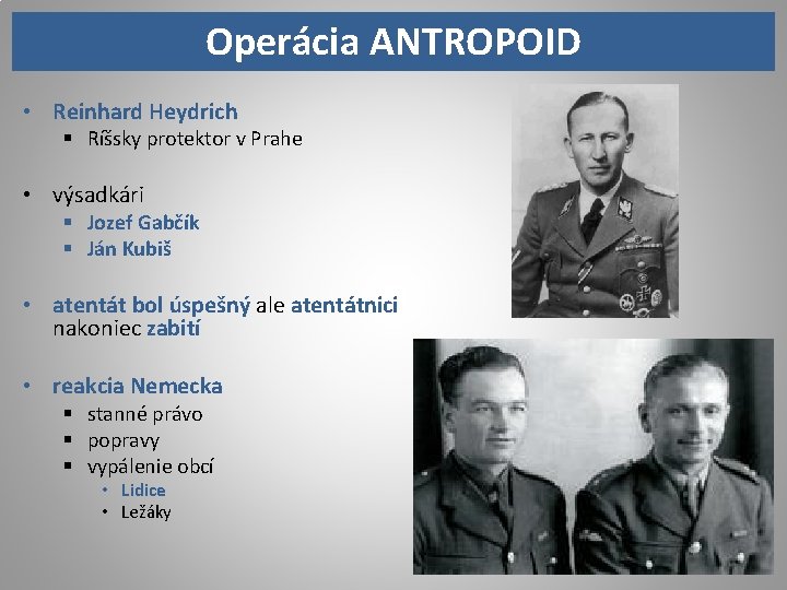 Operácia ANTROPOID • Reinhard Heydrich § Ríšsky protektor v Prahe • výsadkári § Jozef