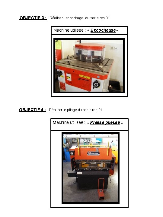 OBJECTIF 3 : Réaliser l’encochage du socle rep 01 Machine utilisée : « Encocheuse»