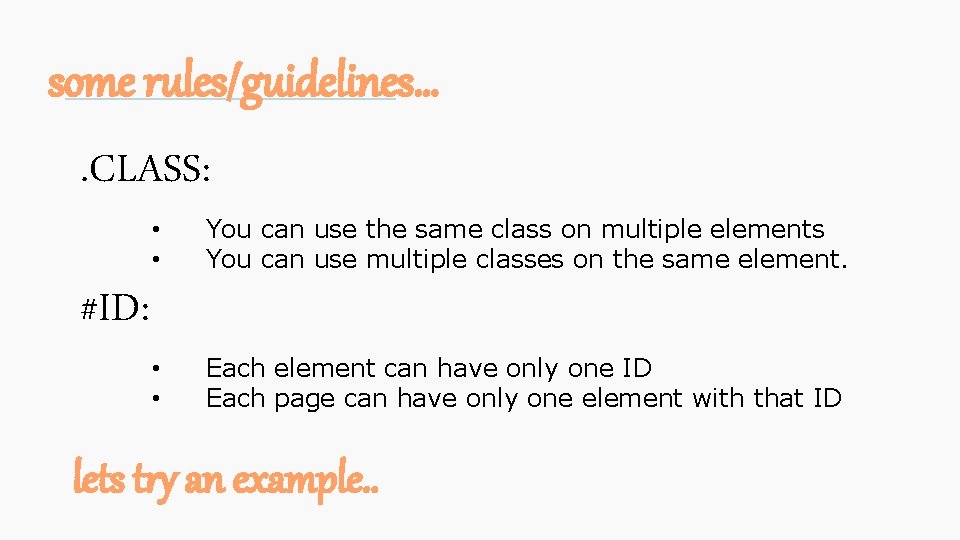 some rules/guidelines…. CLASS: #ID: • • You can use the same class on multiple