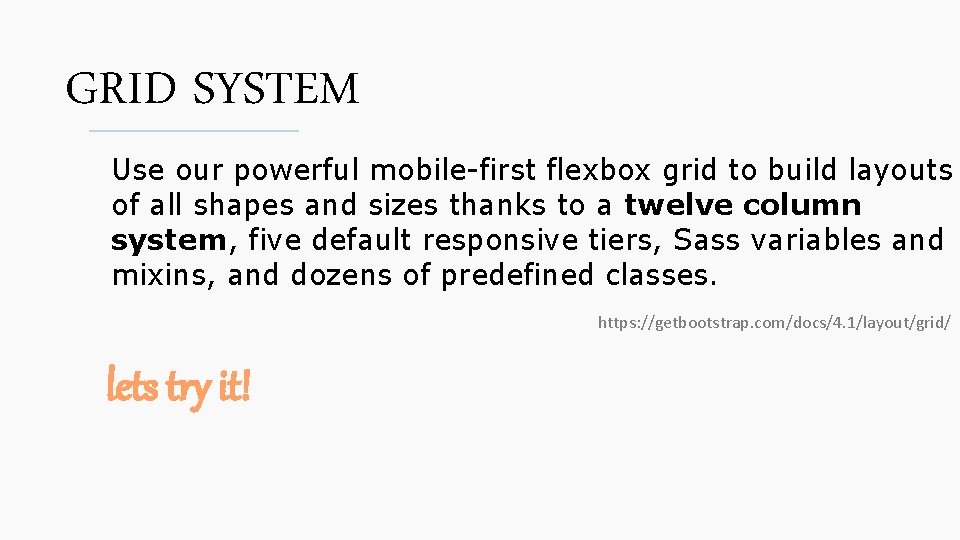 GRID SYSTEM Use our powerful mobile-first flexbox grid to build layouts of all shapes