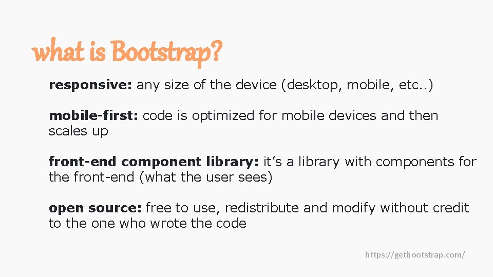 what is Bootstrap? responsive: any size of the device (desktop, mobile, etc. . )