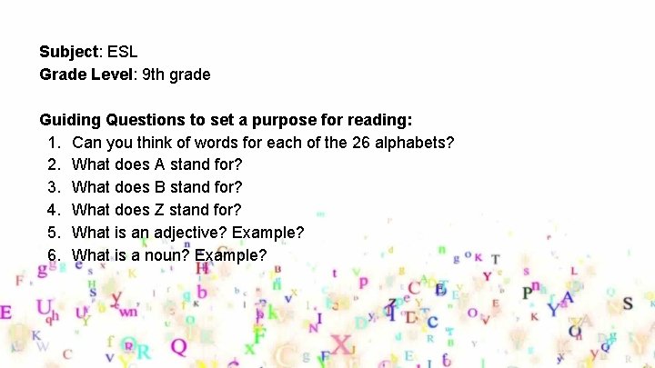 Subject: ESL Grade Level: 9 th grade Guiding Questions to set a purpose for