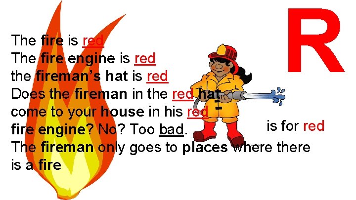 R The fire is red The fire engine is red the fireman’s hat is