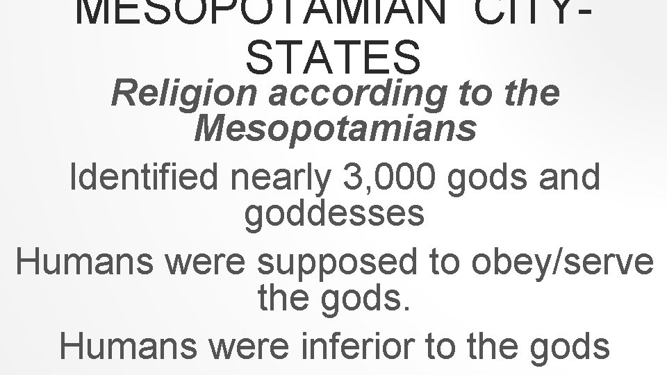 MESOPOTAMIAN CITYSTATES Religion according to the Mesopotamians Identified nearly 3, 000 gods and goddesses