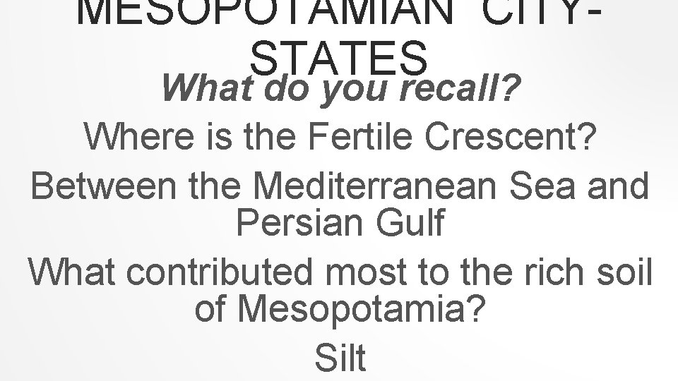MESOPOTAMIAN CITYSTATES What do you recall? Where is the Fertile Crescent? Between the Mediterranean