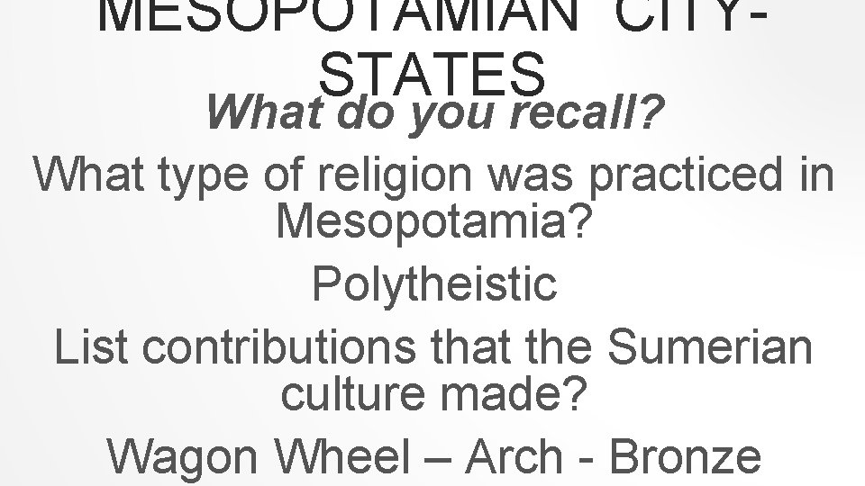 MESOPOTAMIAN CITYSTATES What do you recall? What type of religion was practiced in Mesopotamia?