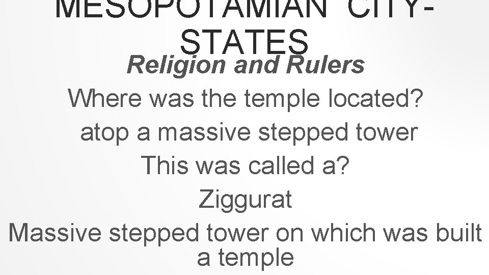 MESOPOTAMIAN CITYSTATES Religion and Rulers Where was the temple located? atop a massive stepped