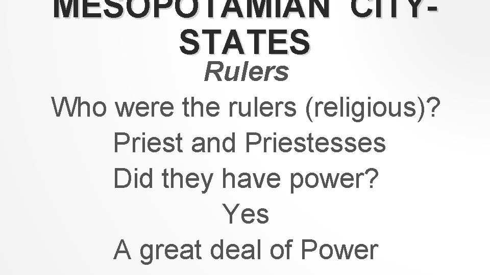 MESOPOTAMIAN CITYSTATES Rulers Who were the rulers (religious)? Priest and Priestesses Did they have