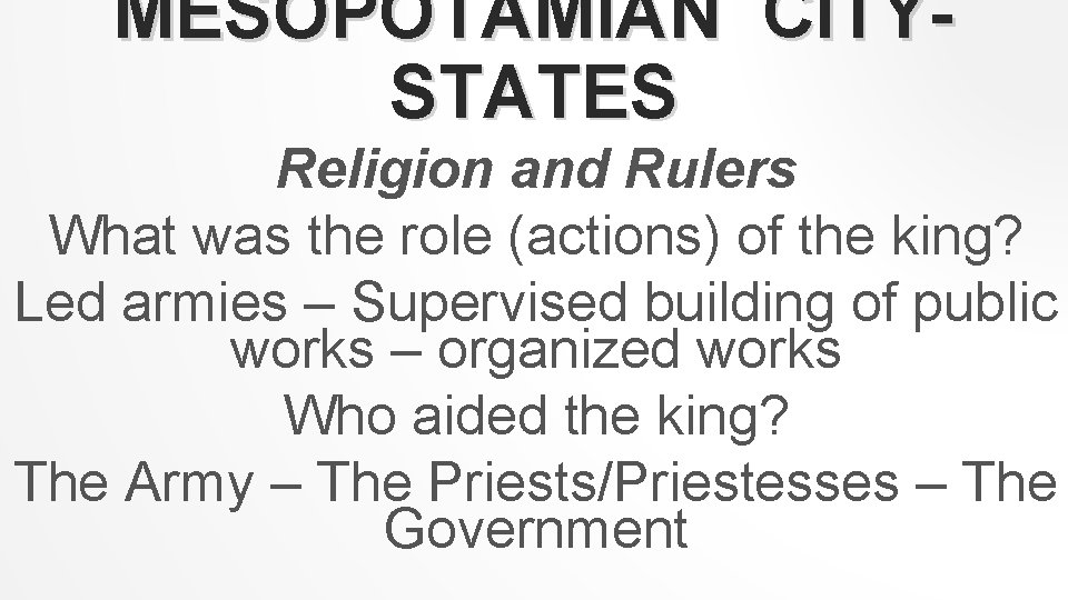 MESOPOTAMIAN CITYSTATES Religion and Rulers What was the role (actions) of the king? Led