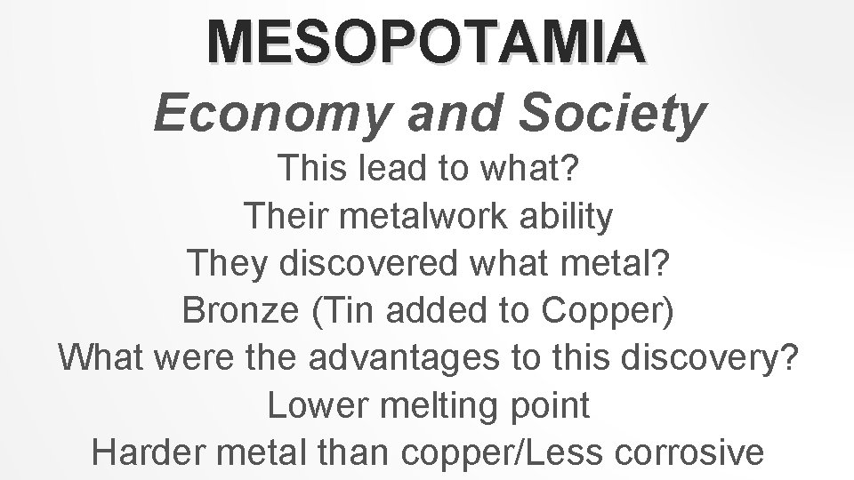 MESOPOTAMIA Economy and Society This lead to what? Their metalwork ability They discovered what