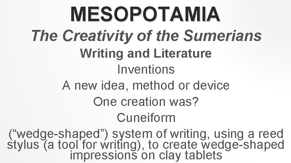 MESOPOTAMIA The Creativity of the Sumerians Writing and Literature Inventions A new idea, method