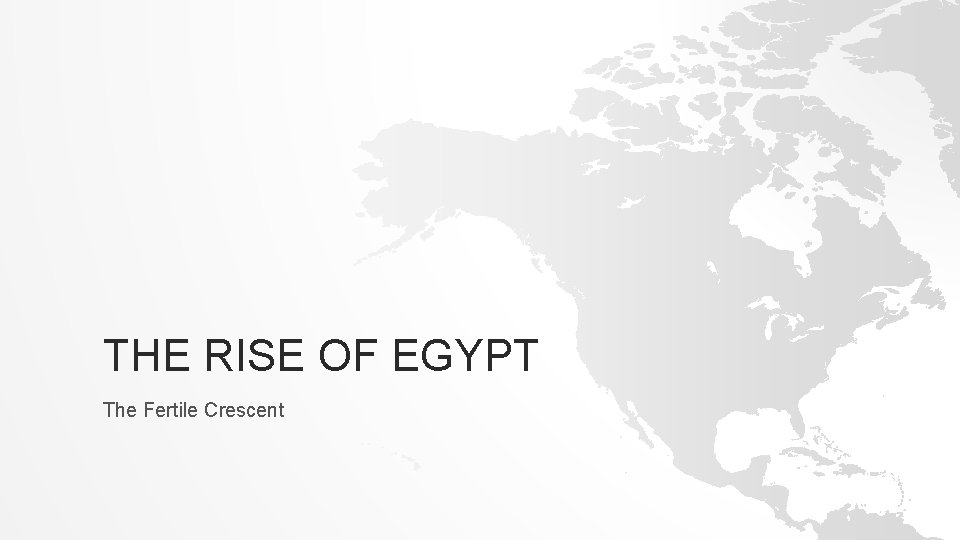 THE RISE OF EGYPT The Fertile Crescent 