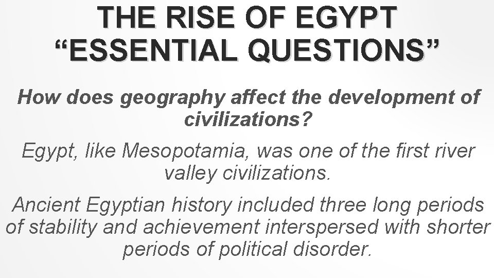 THE RISE OF EGYPT “ESSENTIAL QUESTIONS” How does geography affect the development of civilizations?