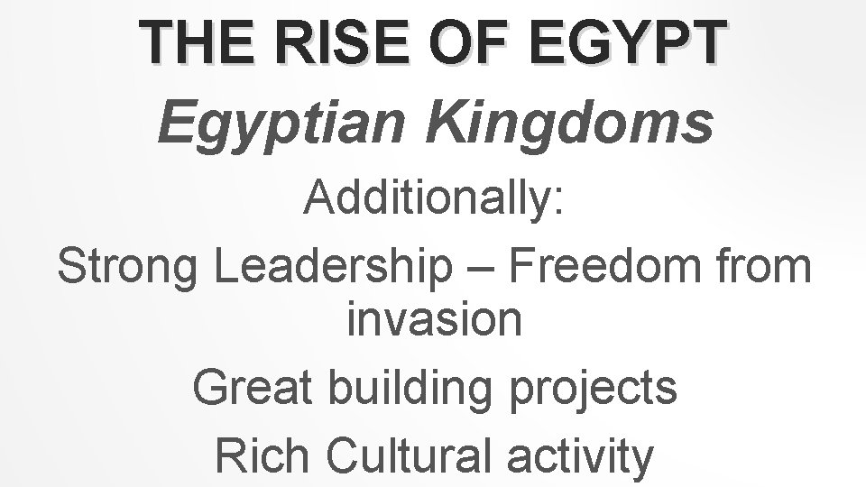 THE RISE OF EGYPT Egyptian Kingdoms Additionally: Strong Leadership – Freedom from invasion Great