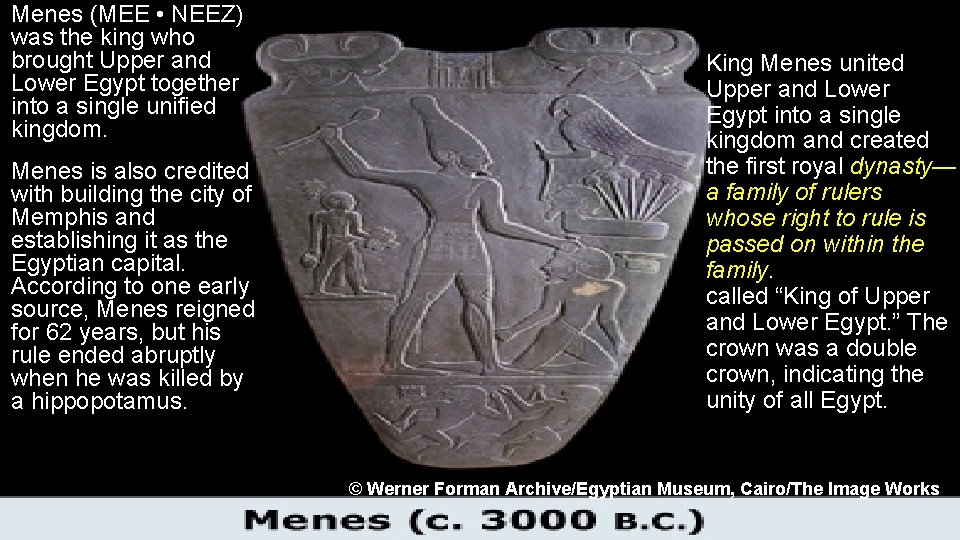 Menes (MEE • NEEZ) was the king who brought Upper and Lower Egypt together