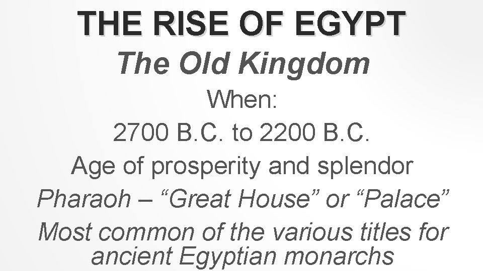 THE RISE OF EGYPT The Old Kingdom When: 2700 B. C. to 2200 B.