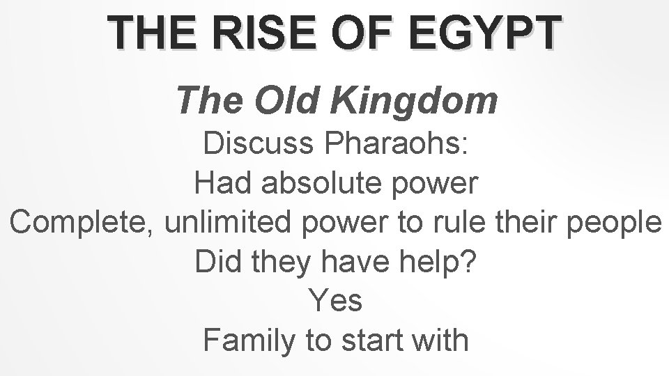 THE RISE OF EGYPT The Old Kingdom Discuss Pharaohs: Had absolute power Complete, unlimited