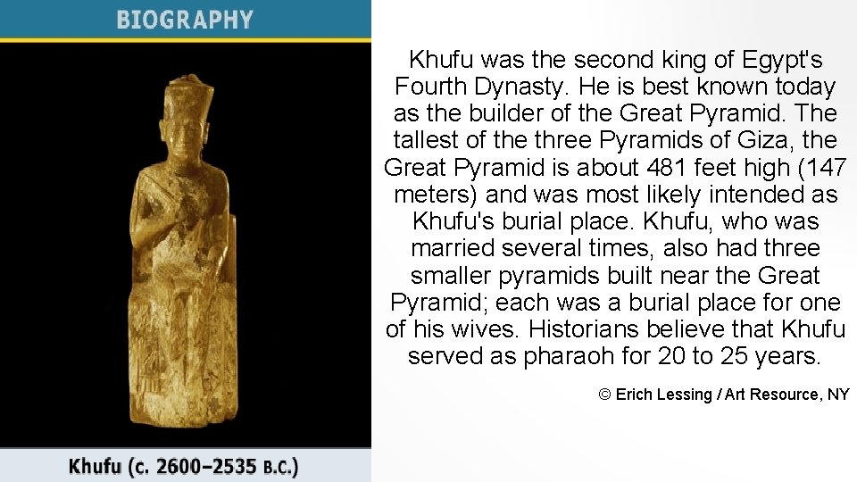 Khufu was the second king of Egypt's Fourth Dynasty. He is best known today