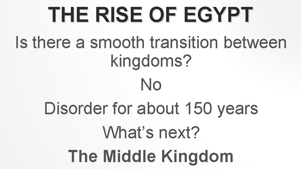 THE RISE OF EGYPT Is there a smooth transition between kingdoms? No Disorder for