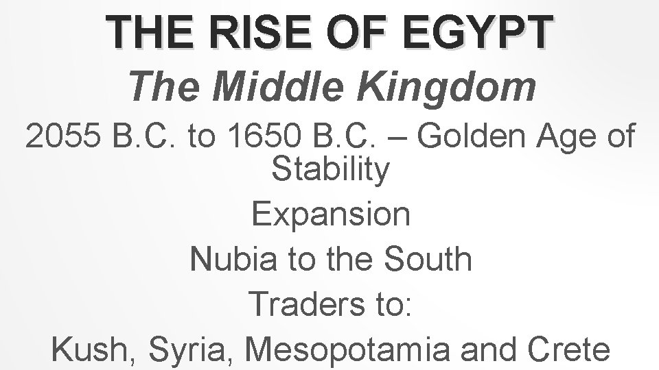 THE RISE OF EGYPT The Middle Kingdom 2055 B. C. to 1650 B. C.
