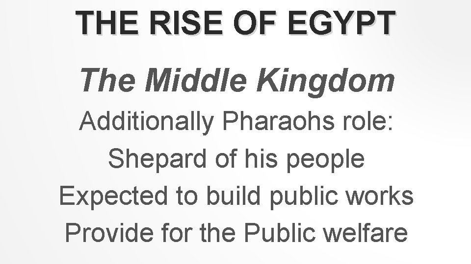 THE RISE OF EGYPT The Middle Kingdom Additionally Pharaohs role: Shepard of his people