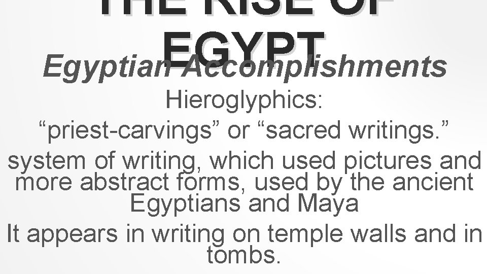 THE RISE OF EGYPT Egyptian Accomplishments Hieroglyphics: “priest-carvings” or “sacred writings. ” system of