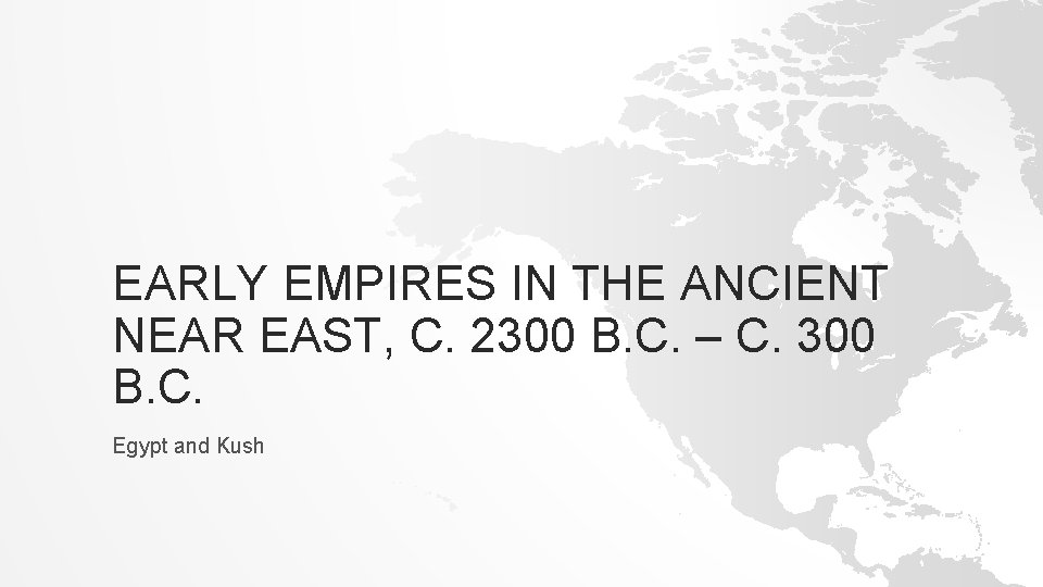 EARLY EMPIRES IN THE ANCIENT NEAR EAST, C. 2300 B. C. – C. 300