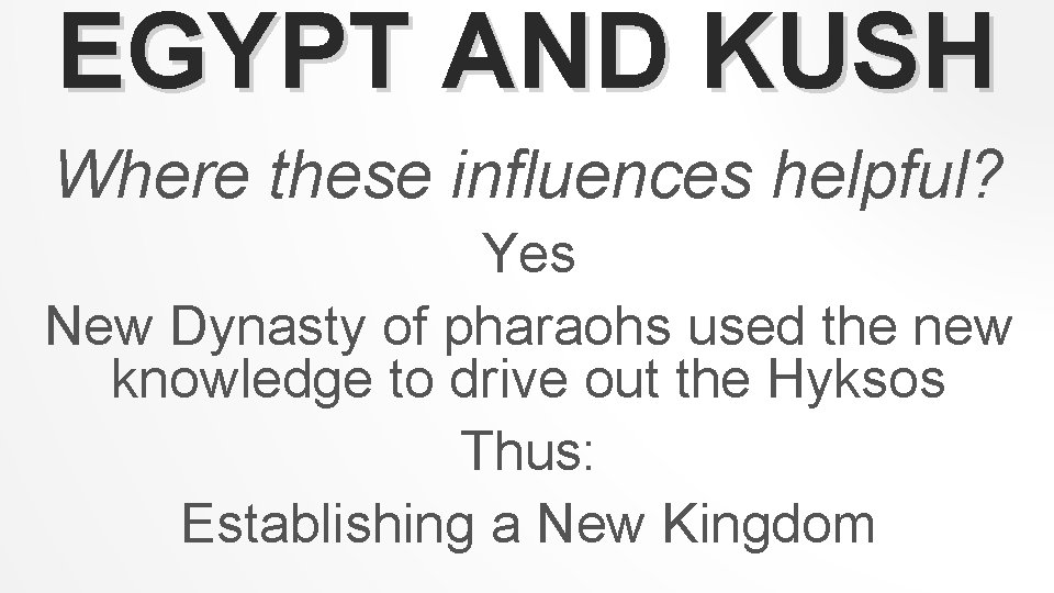 EGYPT AND KUSH Where these influences helpful? Yes New Dynasty of pharaohs used the