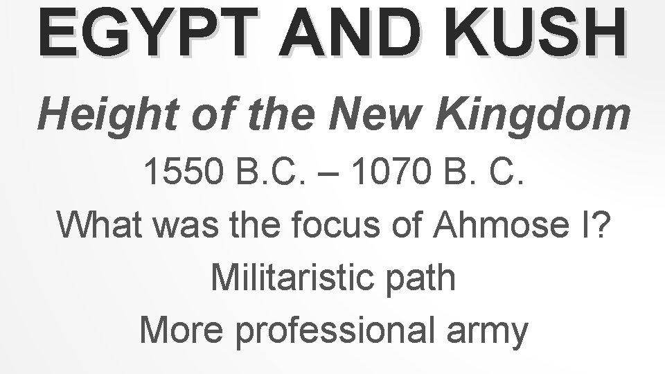 EGYPT AND KUSH Height of the New Kingdom 1550 B. C. – 1070 B.