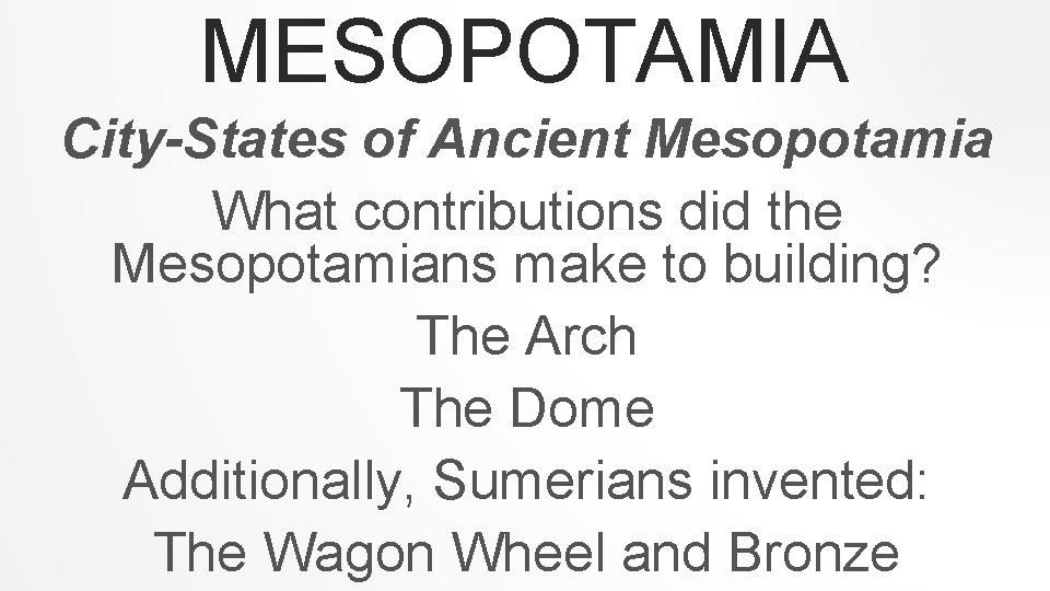 MESOPOTAMIA City-States of Ancient Mesopotamia What contributions did the Mesopotamians make to building? The