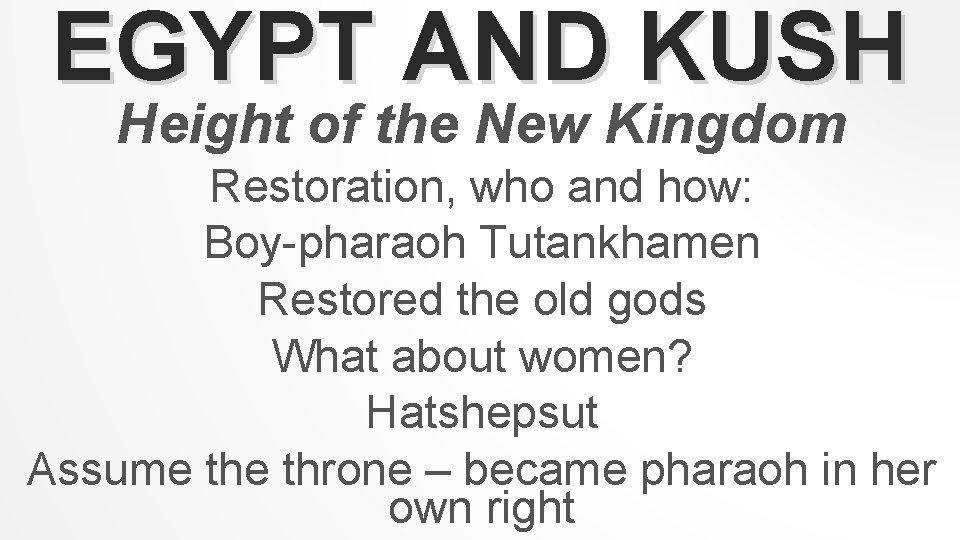 EGYPT AND KUSH Height of the New Kingdom Restoration, who and how: Boy-pharaoh Tutankhamen