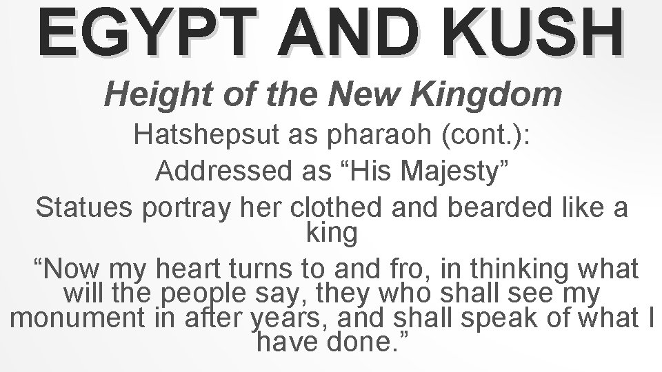 EGYPT AND KUSH Height of the New Kingdom Hatshepsut as pharaoh (cont. ): Addressed