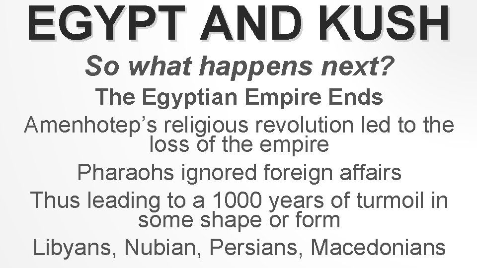EGYPT AND KUSH So what happens next? The Egyptian Empire Ends Amenhotep’s religious revolution