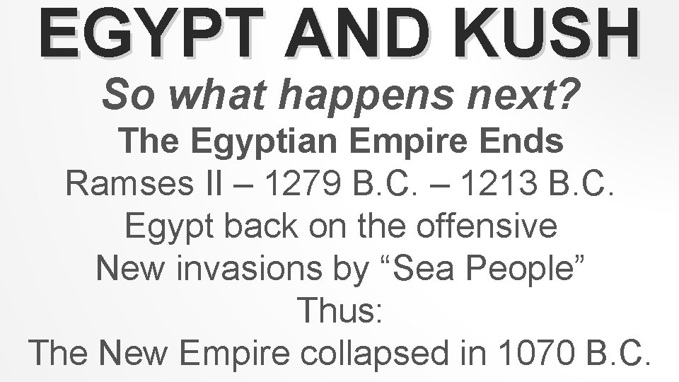 EGYPT AND KUSH So what happens next? The Egyptian Empire Ends Ramses II –