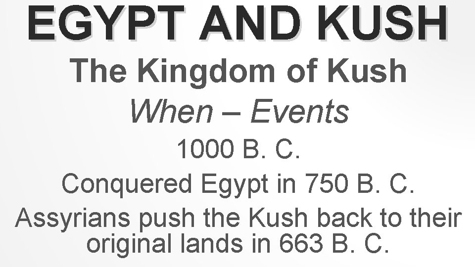 EGYPT AND KUSH The Kingdom of Kush When – Events 1000 B. C. Conquered