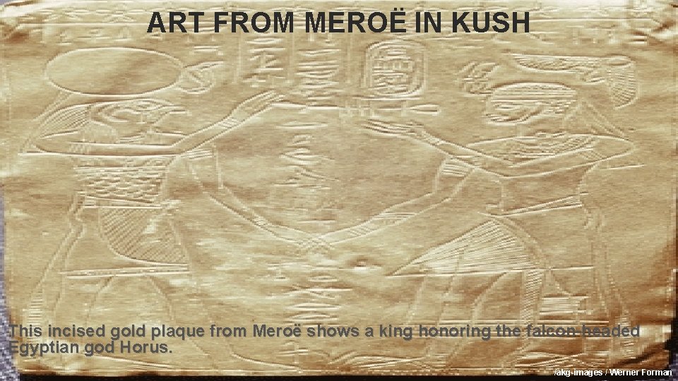 ART FROM MEROË IN KUSH This incised gold plaque from Meroë shows a king