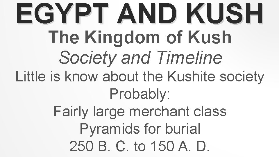 EGYPT AND KUSH The Kingdom of Kush Society and Timeline Little is know about