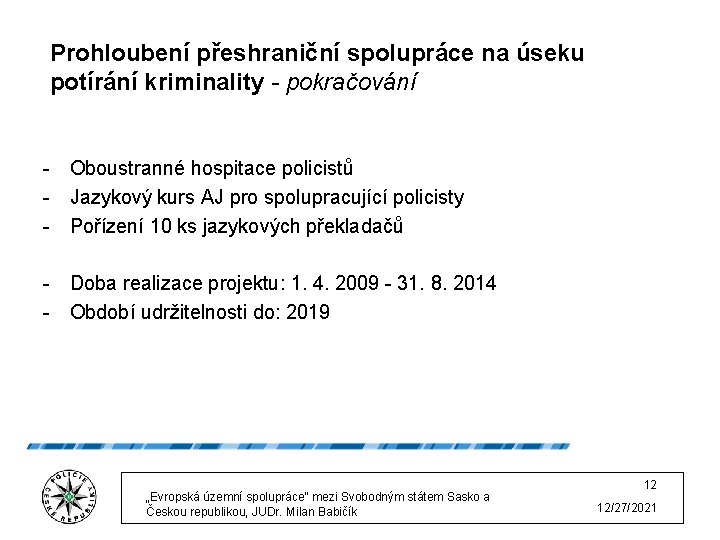 Prohloubení přeshraniční spolupráce na úseku potírání kriminality - pokračování - Oboustranné hospitace policistů -