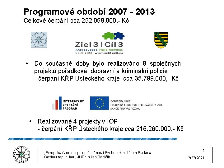 Programové období 2007 - 2013 Celkové čerpání cca 252. 059. 000, - Kč •