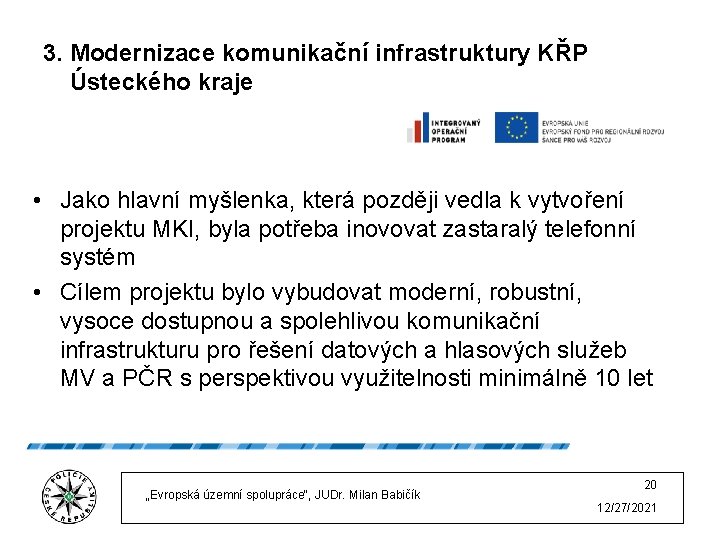 3. Modernizace komunikační infrastruktury KŘP Ústeckého kraje • Jako hlavní myšlenka, která později vedla