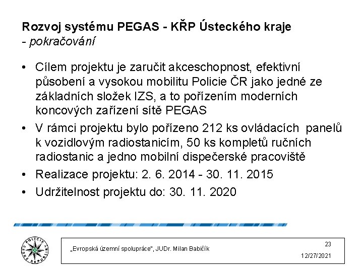 Rozvoj systému PEGAS - KŘP Ústeckého kraje - pokračování • Cílem projektu je zaručit