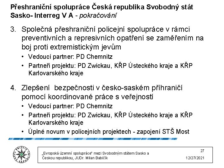 Přeshraniční spolupráce Česká republika Svobodný stát Sasko- Interreg V A - pokračování 3. Společná