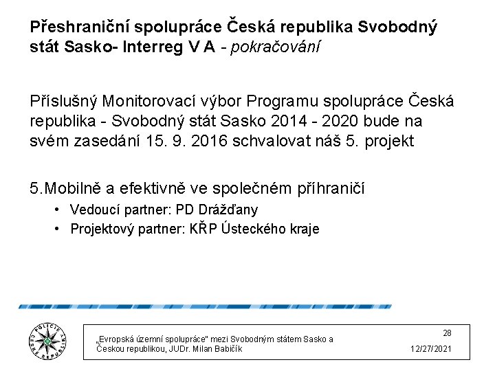 Přeshraniční spolupráce Česká republika Svobodný stát Sasko- Interreg V A - pokračování Příslušný Monitorovací