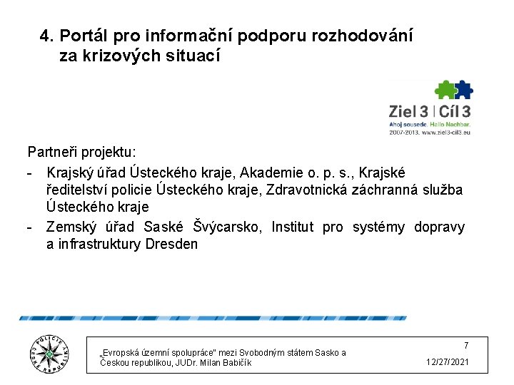 4. Portál pro informační podporu rozhodování za krizových situací Partneři projektu: - Krajský úřad