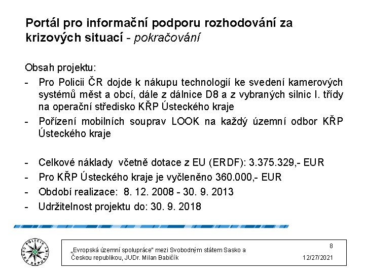 Portál pro informační podporu rozhodování za krizových situací - pokračování Obsah projektu: - Pro