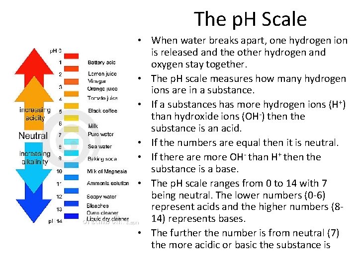 The p. H Scale • When water breaks apart, one hydrogen ion is released