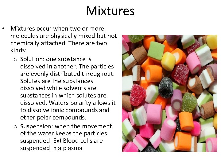 Mixtures • Mixtures occur when two or more molecules are physically mixed but not