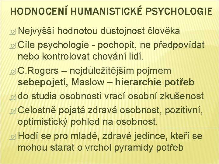 HODNOCENÍ HUMANISTICKÉ PSYCHOLOGIE Nejvyšší hodnotou důstojnost člověka Cíle psychologie - pochopit, ne předpovídat nebo