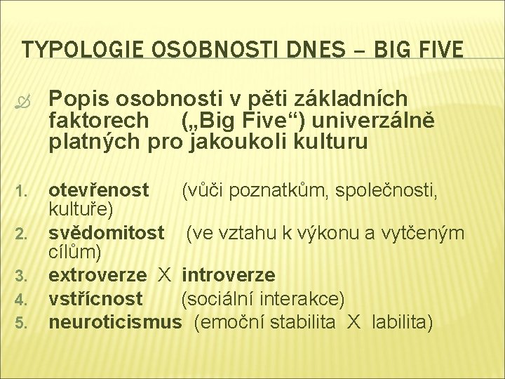 TYPOLOGIE OSOBNOSTI DNES – BIG FIVE Popis osobnosti v pěti základních faktorech („Big Five“)