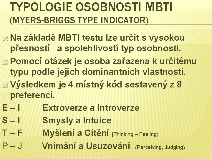 TYPOLOGIE OSOBNOSTI MBTI (MYERS-BRIGGS TYPE INDICATOR) Na základě MBTI testu lze určit s vysokou
